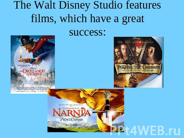 The Walt Disney Studio features films, which have a greatsuccess: