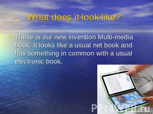 What does it look like? These is our new invention Multi-media book. It looks li