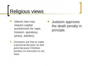 Religious views Islamic law may require capital punishment for rape, treason, ap