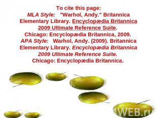 To cite this page:MLA Style:   "Warhol, Andy." Britannica Elementary Library. En