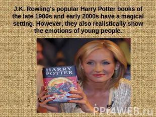 J.K. Rowling's popular Harry Potter books of the late 1900s and early 2000s have