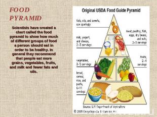 FOOD PYRAMID Scientists have created a chart called the food pyramid to show how