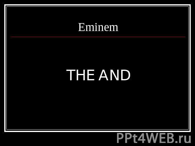 Eminem THE AND