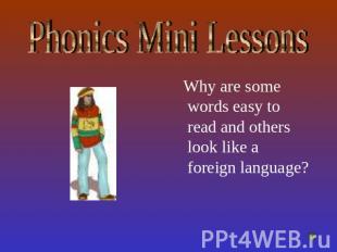 Phonics Mini Lessons Why are some words easy to read and others look like a fore