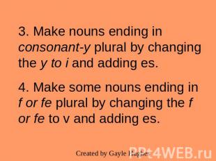 3. Make nouns ending in consonant-y plural by changing the y to i and adding es.
