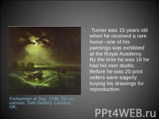  Turner was 15 years old when he received a rare honor--one of his paintings was