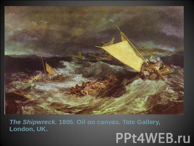 The Shipwreck. 1805. Oil on canvas. Tate Gallery, London, UK.