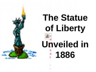 The Statue of LibertyUnveiled in 1886
