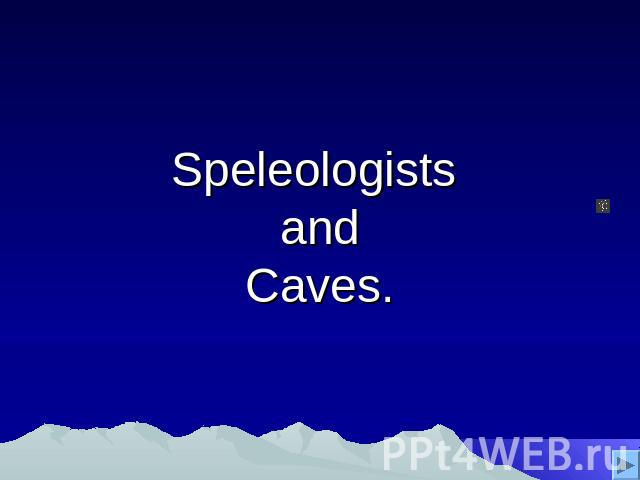 Speleologists andCaves.
