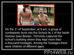 On the 1st of September, at 9 am, a group of combatants burst into the School №