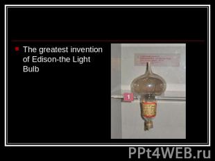 The greatest invention of Edison-the Light Bulb