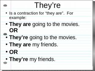 They’re Is a contraction for “they are”. For example:They are going to the movie