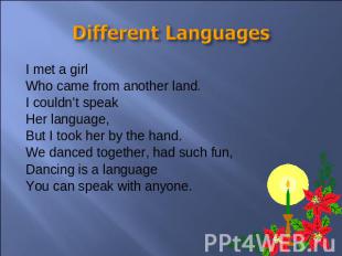Different Languages I met a girlWho came from another land.I couldn’t speakHer l