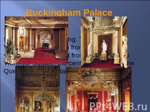 Buckingham Palace It is a wonderful building. The Queen Victoria Memorial is in