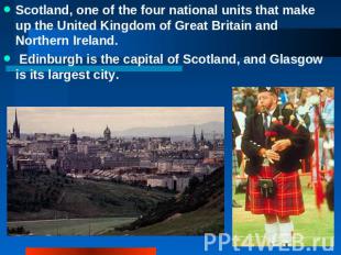 Scotland, one of the four national units that make up the United Kingdom of Grea