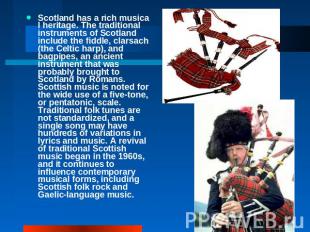 Scotland has a rich musical heritage. The traditional instruments of Scotland in