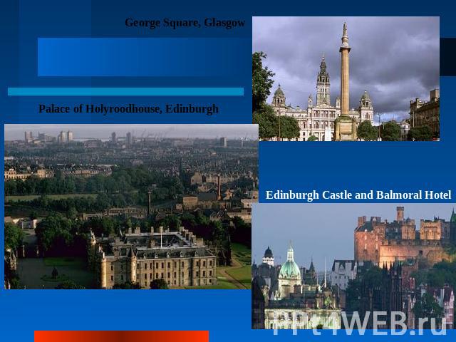 George Square, GlasgowPalace of Holyroodhouse, EdinburghEdinburgh Castle and Balmoral Hotel
