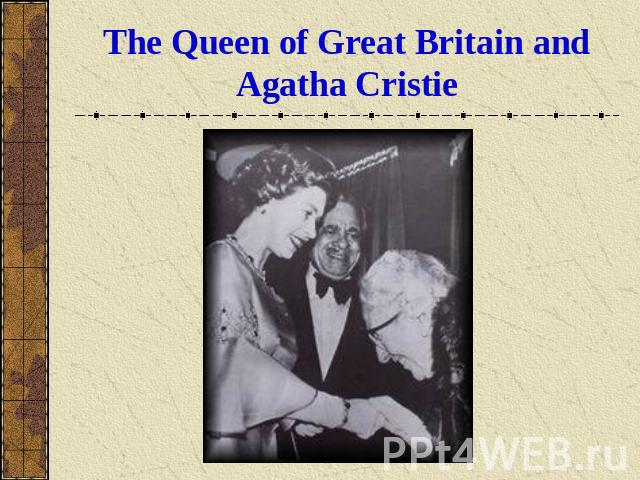 The Queen of Great Britain and Agatha Cristie