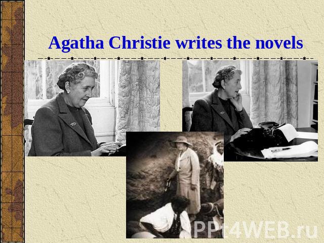 Agatha Christie writes the novels