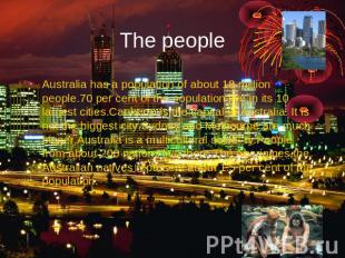 The people Australia has a population of about 18 million people.70 per cent of