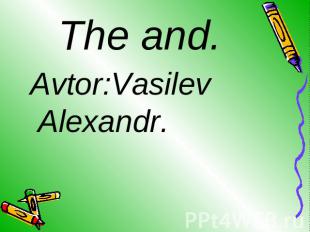 The and. Avtor:Vasilev Alexandr.