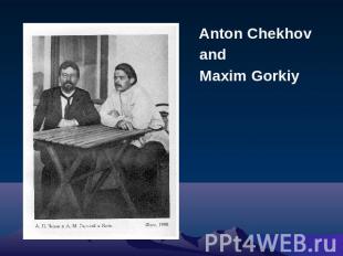 Anton Chekhov and Maxim Gorkiy