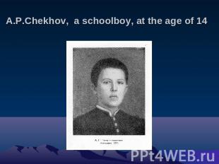 A.P.Chekhov, a schoolboy, at the age of 14