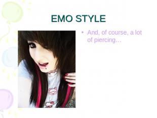 EMO STYLE And, of course, a lot of piercing…