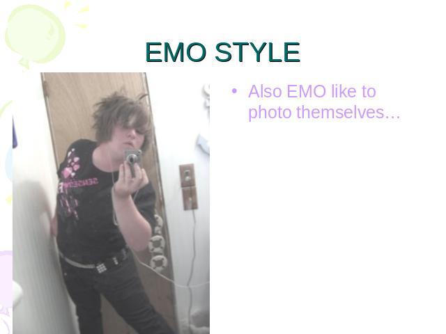 EMO STYLE Also EMO like to photo themselves…