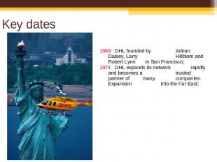Key dates 1969 DHL founded by Adrian Dalsey, Larry Hillblom and Robert Lynn in S