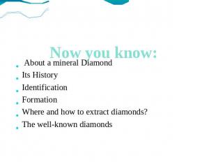 Now you know: About a mineral Diamond Its History Identification Formation Where