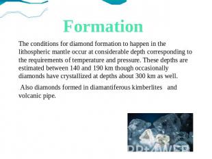 Formation The conditions for diamond formation to happen in the lithospheric man
