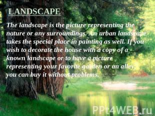 LANDSCAPE The landscape is the picture representing the nature or any surroundin