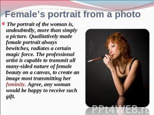 Female’s portrait from a photo The portrait of the woman is, undoubtedly, more t
