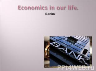 Economics in our life. Banks
