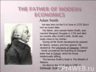 The Father of modern economics He was born on the 5 of June in 1723. But it isn’