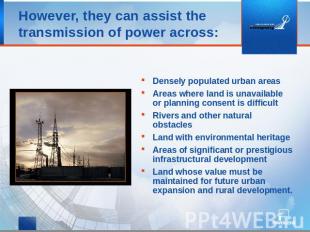 However, they can assist the transmission of power across: Densely populated urb