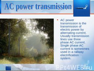 AC power transmission AC power transmission is the transmission of electric powe