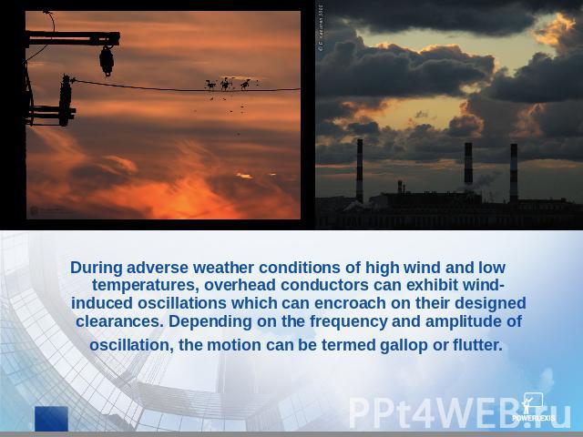 During adverse weather conditions of high wind and low temperatures, overhead conductors can exhibit wind-induced oscillations which can encroach on their designed clearances. Depending on the frequency and amplitude of oscillation, the motion can b…