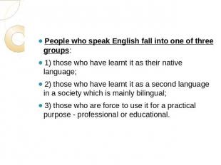 People who speak English fall into one of three groups: 1) those who have learnt