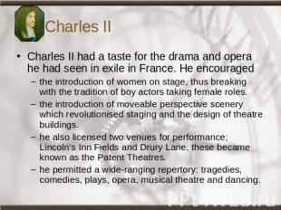 Charles II Charles II had a taste for the drama and opera he had seen in exile i