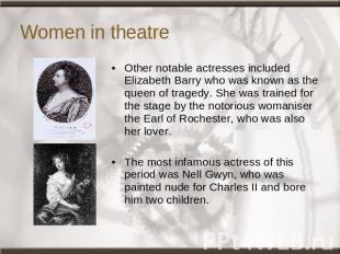 Women in theatre Other notable actresses included Elizabeth Barry who was known