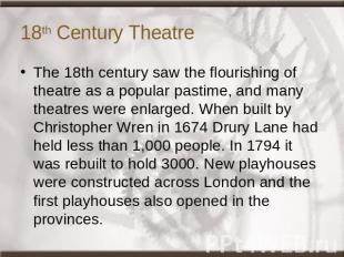 18th Century Theatre The 18th century saw the flourishing of theatre as a popula