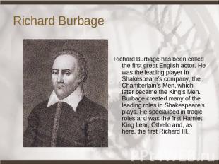 Richard Burbage Richard Burbage has been called the first great English actor. H