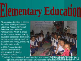 Elementary Education Elementary education is divided into three broad parameters