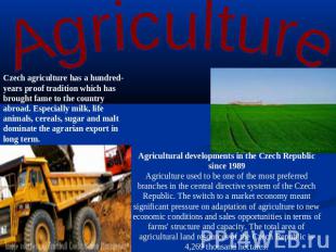 Agriculture Czech agriculture has a hundred-years proof tradition which has brou
