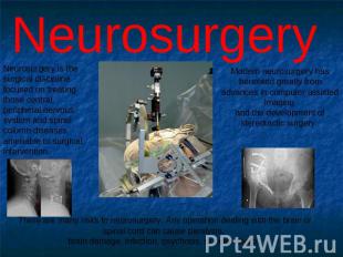 Neurosurgery Neurosurgery is the surgical discipline focused on treating those c