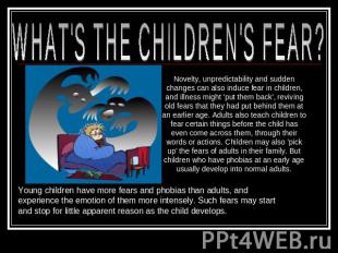 WHAT'S THE CHILDREN'S FEAR? Novelty, unpredictability and sudden changes can als