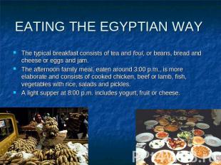 EATING THE EGYPTIAN WAY The typical breakfast consists of tea and foul, or beans