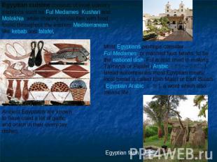 Egyptian cuisine consists of local culinary traditions such as Ful Medames, Kush